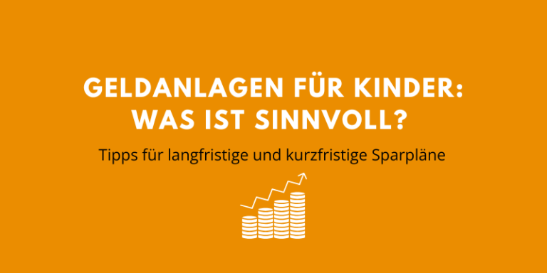 Geldanlagen für Kinder – Die besten Kindersparpläne für kurzfristiges und langfristiges Sparen