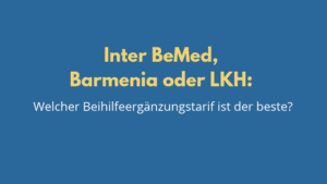 Welcher Beihilfeergänzungstarif ist der beste: Inter Bemed, Barmenia oder LKH?