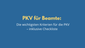 PKV für Beamte: Die wichtigsten Kriterien und Checkliste